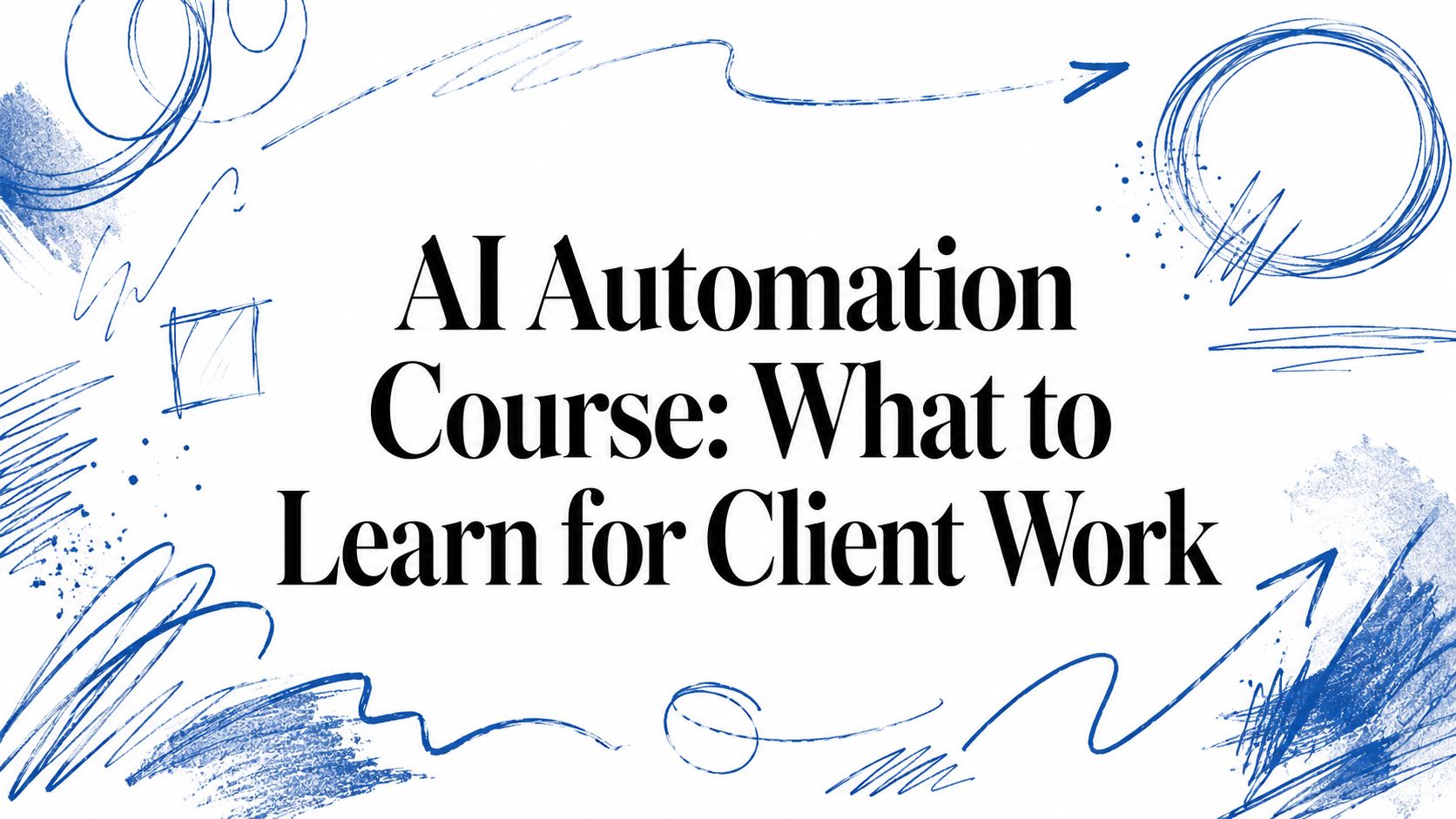AI Automation Course: What to Learn for Client Work